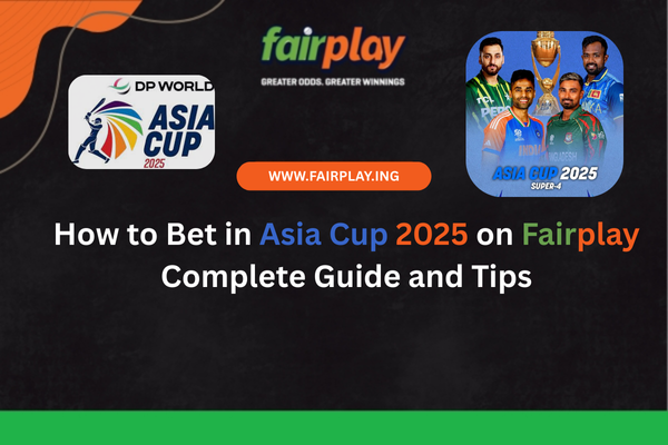 How to Bet in Asia Cup 2025 on Fairplay Complete Guide and Tips